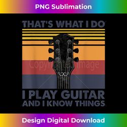 That's What I Do I Play Guitar And I Know Things Vintage - Deluxe PNG Sublimation Download - Chic, Bold, and Uncompromising