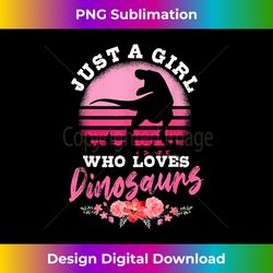 Just A Girl Who Loves Dinosaurs Cute Floral Dino Lover - Artisanal Sublimation PNG File - Crafted for Sublimation Excellence