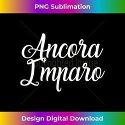 Ancora Imparo for American Italians - Innovative PNG Sublimation Design - Rapidly Innovate Your Artistic Vision
