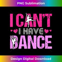 I Can't I Have Dance Girls Dancing Heart Love Ballet - Luxe Sublimation PNG Download - Rapidly Innovate Your Artistic Vision