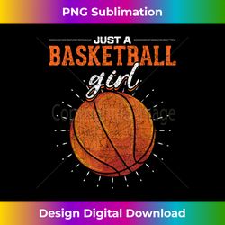 just a basketball girl basketball player basketball - eco-friendly sublimation png download - rapidly innovate your artistic vision