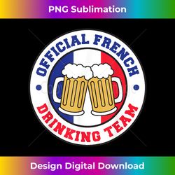 Official French Drinking Team Flag of France Beer Funny - Sleek Sublimation PNG Download - Infuse Everyday with a Celebratory Spirit