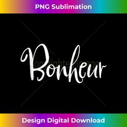 Inspirational French Quote Phrase Bonheur Happiness - Classic Sublimation PNG File - Animate Your Creative Concepts