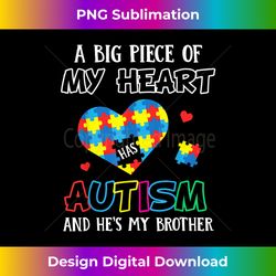 A Big Piece Of My Heart Has Autism And He's My Brother - Minimalist Sublimation Digital File - Tailor-Made for Sublimation Craftsmanship