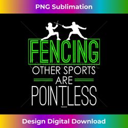 Fencing Other Sports are Pointless - Bespoke Sublimation Digital File - Spark Your Artistic Genius