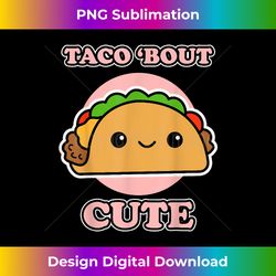 Taco u2018bout Cute for Taco Fans - Taco - Futuristic PNG Sublimation File - Immerse in Creativity with Every Design