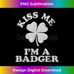Kiss Me I'm A Badger ~ Demonym Wisconsin - Chic Sublimation Digital Download - Challenge Creative Boundaries