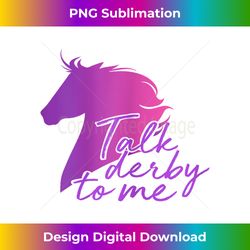s Talk Derby to Me I Girls Derby Day Cute - Contemporary PNG Sublimation Design - Enhance Your Art with a Dash of Spice