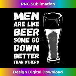 Men Are Like BEER Some Go Down Better Funny Drinking Shirt - Sublimation-Optimized PNG File - Chic, Bold, and Uncompromising