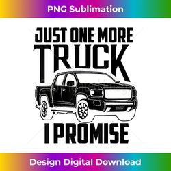 Cute Trendy Just One More Truck I Promise - Car - Urban Sublimation PNG Design - Customize with Flair