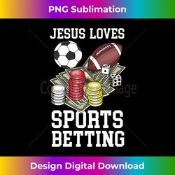 Jesus Loves Sports Betting Funny Gambling - Bespoke Sublimation Digital File - Animate Your Creative Concepts