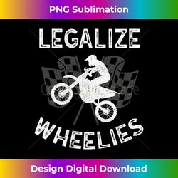 Legalize Wheelies Motorcycle Dirt Bike Motorsports - Edgy Sublimation Digital File - Crafted for Sublimation Excellence
