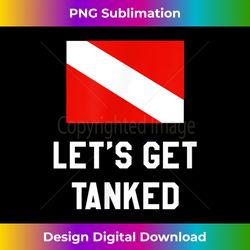 Let's Get Tanked Tee Scuba Funny Diving T Shirt - Futuristic PNG Sublimation File - Channel Your Creative Rebel
