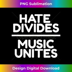 Hate Divides Music Unites Detroit Techno Chicago House - Classic Sublimation PNG File - Elevate Your Style with Intricate Details