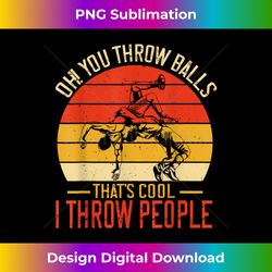 Oh you throw Balls Thats cool I throw People Funny Wrestling - Vibrant Sublimation Digital Download - Immerse in Creativity with Every Design