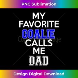 My Favorite Goalie Calls Me Dad Soccer Hockey - Luxe Sublimation PNG Download - Animate Your Creative Concepts