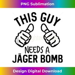 This Guy Needs A Jager Bomb Funny Alcohol Spirits Tank Top - Sleek Sublimation PNG Download - Chic, Bold, and Uncompromising