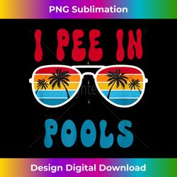 I Pee In Pools Funny Design vacation summer. - Sublimation-Optimized PNG File - Reimagine Your Sublimation Pieces