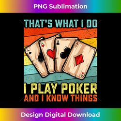 That's What I Do I Play Poker And I Know Things Funny Gamble - Chic Sublimation Digital Download - Pioneer New Aesthetic Frontiers