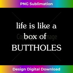 Life is like a box of buttholes gag - Futuristic PNG Sublimation File - Customize with Flair
