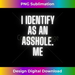 I Identify as an Asshole Me - Innovative PNG Sublimation Design - Lively and Captivating Visuals