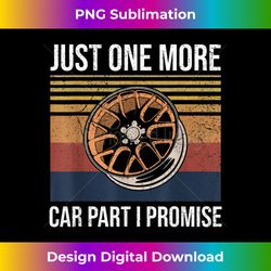 Just One More Car Part I Promise Tuner Mechanic - Sleek Sublimation PNG Download - Challenge Creative Boundaries