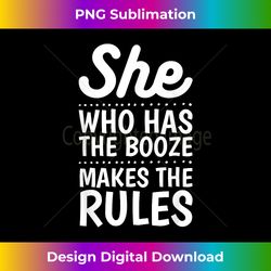 She Who Has the Booze Makes the Rules Funny Bartender - Classic Sublimation PNG File - Tailor-Made for Sublimation Craftsmanship