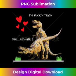 Pull my Hair funny T rex love in Valentines day - Futuristic PNG Sublimation File - Challenge Creative Boundaries