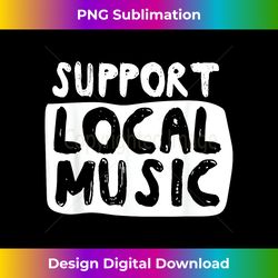 Support Local Music - Bespoke Sublimation Digital File - Tailor-Made for Sublimation Craftsmanship