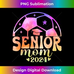 Proud Mom Of A 2024 Senior Graduate Soccer Tie Dye - Sophisticated PNG Sublimation File - Chic, Bold, and Uncompromising
