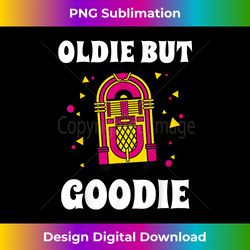Music Funny Oldie But Goodie - Sublimation-Optimized PNG File - Rapidly Innovate Your Artistic Vision