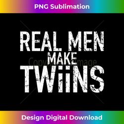 Dad to Be T Real Men Make Twins Funny Twin Dad - Innovative PNG Sublimation Design - Access the Spectrum of Sublimation Artistry