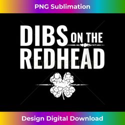 s St Patrick's Day - Dibs on the Redhead - Sublimation-Optimized PNG File - Channel Your Creative Rebel