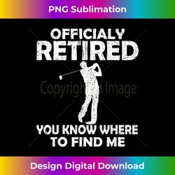 Mens Officialy Retired you know where to find me Golfer Dad - Vibrant Sublimation Digital Download - Craft with Boldness and Assurance