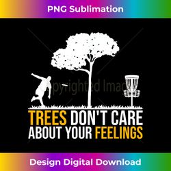 Trees Don't Care About Your Feelings Retro Disc Golf - Contemporary PNG Sublimation Design - Reimagine Your Sublimation Pieces