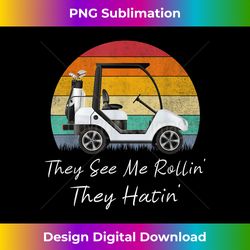They See Me Rolling Golf Golfers - Minimalist Sublimation Digital File - Craft with Boldness and Assurance