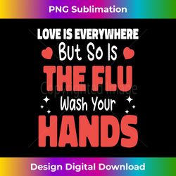 Love Is Everywhere But So Is The Flu Nurse Valentine's Day - Sleek Sublimation PNG Download - Chic, Bold, and Uncompromising