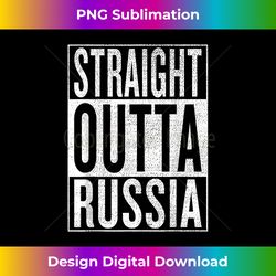 Straight Outta Russia Great Travel & Idea - Bespoke Sublimation Digital File - Striking & Memorable Impressions