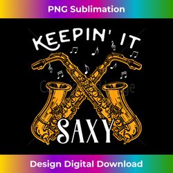keeping it saxy saxophone s men novelty saxophone - innovative png sublimation design - striking & memorable impressions