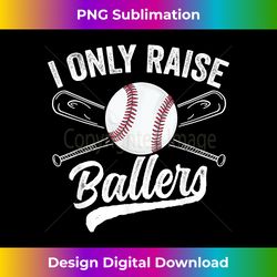 funny mom baseball family softball i only raise ballers - minimalist sublimation digital file - striking & memorable impressions