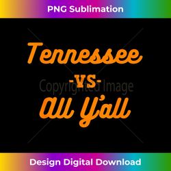 Tennessee Vs. All Yu2019all Sports Vintage Cursive Southern - Sleek Sublimation PNG Download - Lively and Captivating Visuals