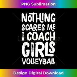 nothing scares me i coach girls volleyball funny sports - deluxe png sublimation download - lively and captivating visuals