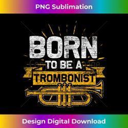 Born To Be A Trombonist Trombone - Luxe Sublimation PNG Download - Challenge Creative Boundaries