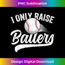 i only raise ballers baseball mom mother dad father - bohemian sublimation digital download - challenge creative boundaries