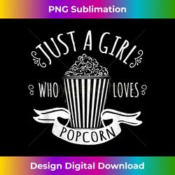 Just A Girl Who Loves Popcorn Movie Popcorn - Luxe Sublimation PNG Download - Spark Your Artistic Genius