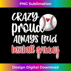 s crazy proud always loud baseball grammy grandma - bespoke sublimation digital file - striking & memorable impressions