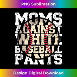 Moms Against White Baseball Pants - Baseball Season Mom - Timeless PNG Sublimation Download - Access the Spectrum of Sublimation Artistry