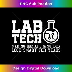 Lab Tech Making Doctors Nurses Look Smart For Years - Artisanal Sublimation PNG File - Ideal for Imaginative Endeavors