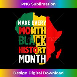 Make Every Month Black History Month - Eco-Friendly Sublimation PNG Download - Customize with Flair