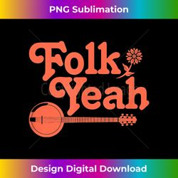 Folk Yeah Vintage Retro Folk Music Hippie - Timeless PNG Sublimation Download - Chic, Bold, and Uncompromising
